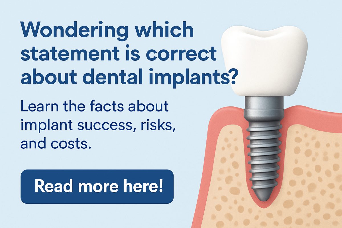 Wondering which statement is correct about dental implants? Learn the facts about implant success, risks, and costs. Read more here!